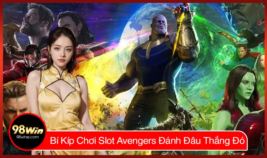 Bí Kíp Chơi Slot Avengers Đánh Đâu Thắng Đó