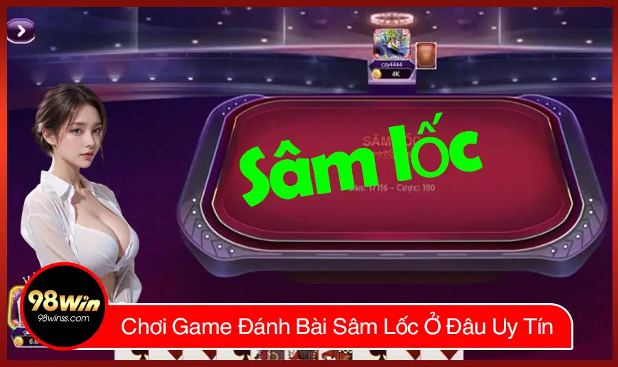 Chơi Game Đánh Bài Sâm Lốc Ở Đâu Uy Tín