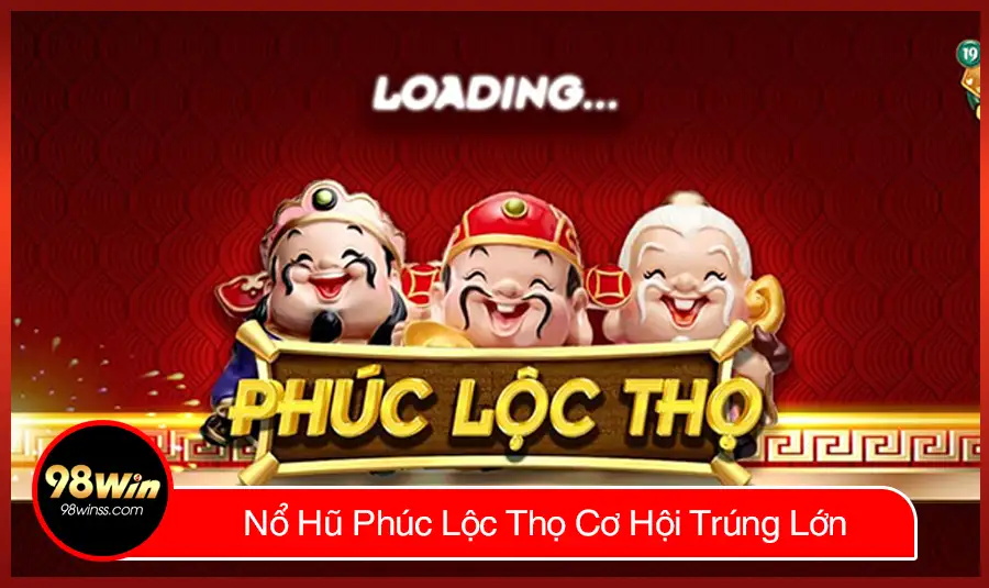 Nổ Hũ Phúc Lộc Thọ Cơ Hội Trúng Lớn