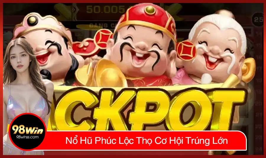 Nổ Hũ Phúc Lộc Thọ Cơ Hội Trúng Lớn