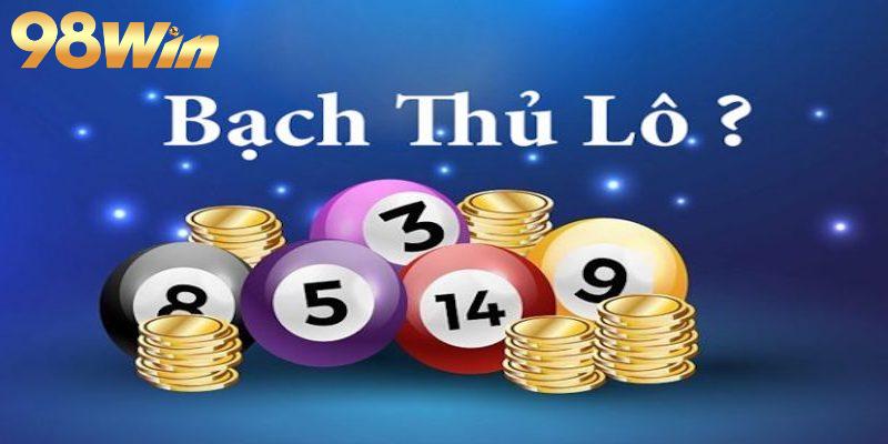 Bạch Thủ Lô - Hướng Dẫn Chơi và Giành Thắng lô tại 98win 1 Thông tin chung về bạch thủ lô